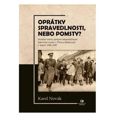 Oprátky spravedlnosti, nebo pomsty? - Hrdelní ortely uložené mimořádnými lidovými soudy v Plzni 