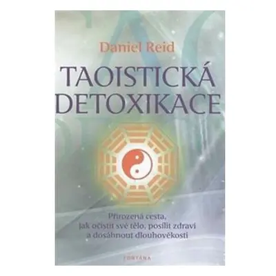 Taoistická detoxikace - Přirozená cesta, jak očistit své tělo, posílit zdraví a dosáhnout dlouho