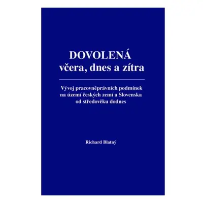 Dovolená včera, dnes a zítra - Vývoj pracovněprávních podmínek na území českých zemí a Slovenska