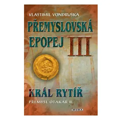 Přemyslovská epopej III. - Král rytíř Přemysl II. Otakar