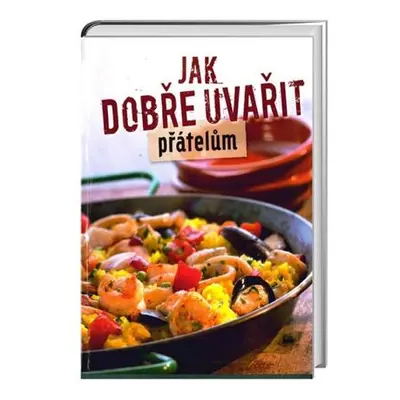 Jak dobře uvařit přátelům