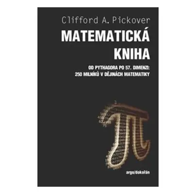 Matematická kniha - Od Pythagora po 57. dimenzi: 250 milníků v dějinách matematiky