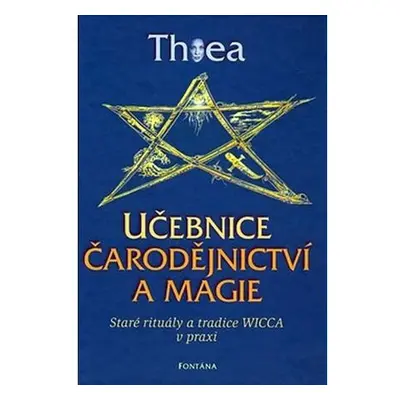 Učebnice čarodějnictví a magie - Staré rituály a tradice Wicca v praxi