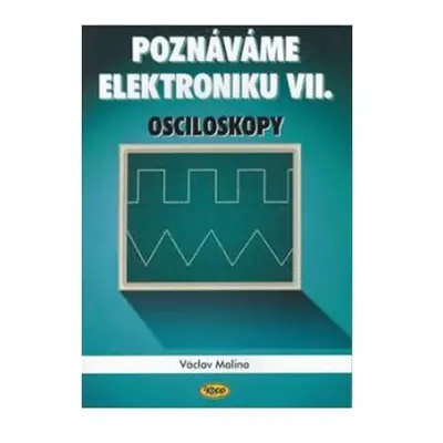 Poznáváme elektroniku VII. - Osciloskopy