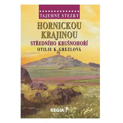 Tajemné stezky - Hornickou krajinou středního Krušnohoří