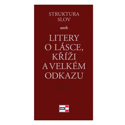 Struktura slov aneb Litery o lásce, kříži a velkém odkazu