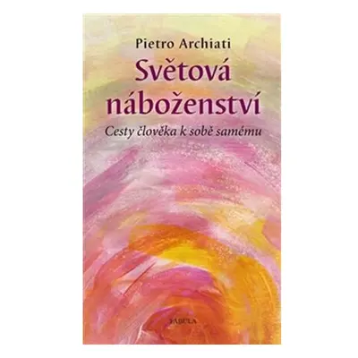 Světová náboženství - Cesty člověka k sobě samému