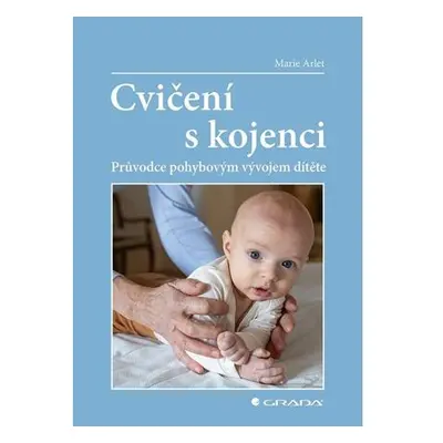 Cvičení s kojenci - Průvodce pohybovým vývojem dítěte