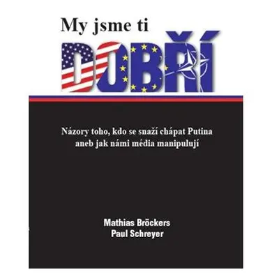 My jsme ti dobří - Názory toho, kdo se snaží chápat Putina aneb jak námi média manipulují