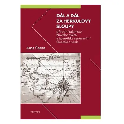 Dál a dál za Herkulovy sloupy - Přírodní tajemství Nového světa a španělská renesanční filosofie