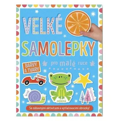 Velké samolepky pro malé ruce Barvy a tvary