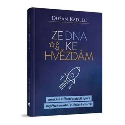 Ze dna ke hvězdám aneb jak v životě zvítězit i přes nepřízeň osudu i v těžkých časech