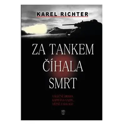 Za tankem číhala smrt - Válečné drama kapitána Vajdy, vězně z gulagu