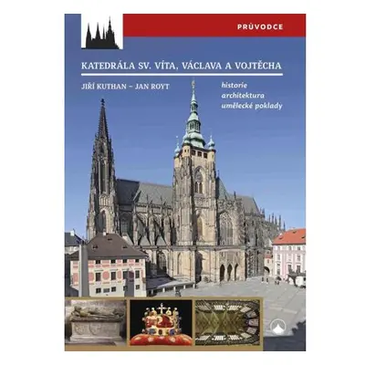 Katedrála svatého Víta, Vojtěcha a Václava - Historie, architektura, umělecké poklady