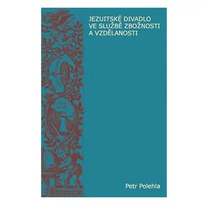 Jezuitské divadlo ve službě zbožnosti a vzdělanosti