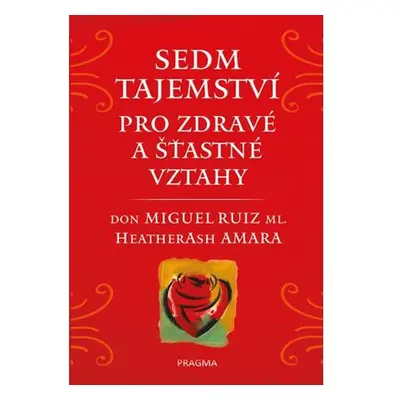 Sedm tajemství pro zdravé a šťastné vztahy