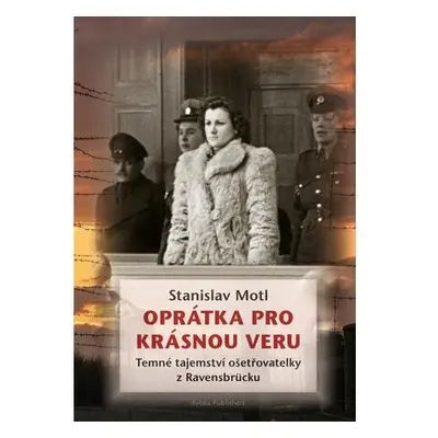 Oprátka pro krásnou Veru - Temné tajemství ošetřovatelky z Ravensbrücku