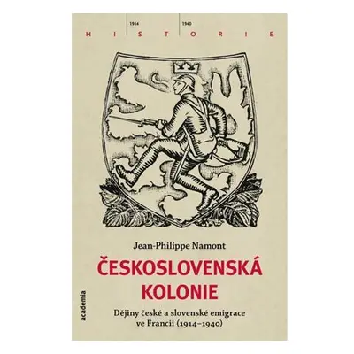 Československá Kolonie - Dějiny české a slovenské imigrace ve Francii (1914-1940)