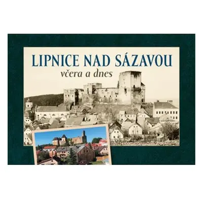 Lipnice nad Sázavou včera a dnes