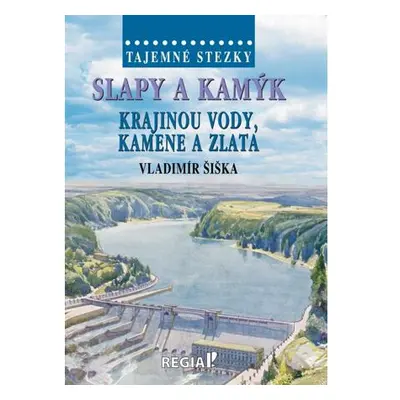 Tajemné stezky - Slapy a Kamýk, krajinou vody, kamene a zlata