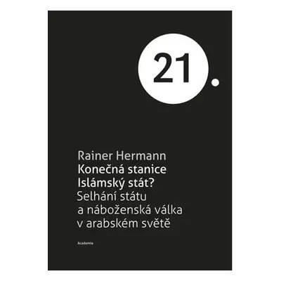 Konečná stanice Islámský stát? - Selhání státu a náboženská válka v arabském světě