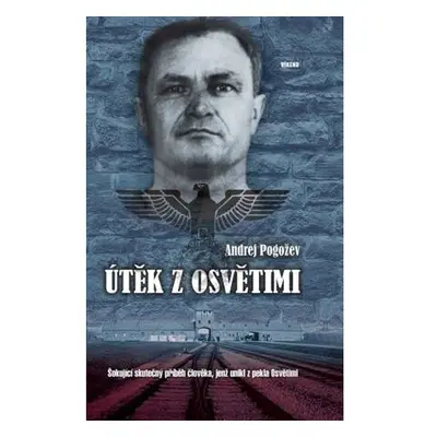 Útěk z Osvětimi - Šokující skutečný příběh člověka, jenž unikl z pekla Osvětimi