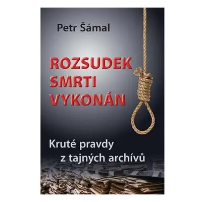 Rozsudek smrti vykonán - Kruté pravdy z tajných archívů