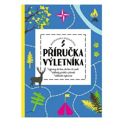 Příručka výletníka - Výpravy do lesa, do hor i k vodě, základy přežití v přírodě, základní vybav