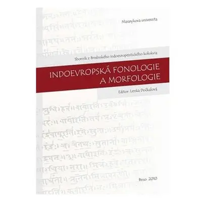 Indoevropská fonologie a morfologie: Sborník z Brněnského indoevropeistického kolokvia. 21. 10. 