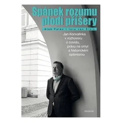 Spánek rozumu plodí příšery - Jan Konvalinka v rozhovoru o covidu, právu na omyl a historickém o