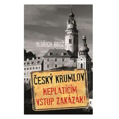 Český Krumlov - Neplatícím vstup zakázán!