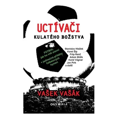 Uctívači kulatého božstva - Fotbal, jak ho vidí slavní