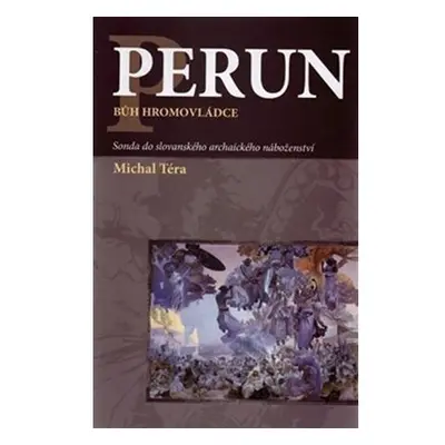 Perun bůh hromovládce - Sonda do slovanského archaického náboženství