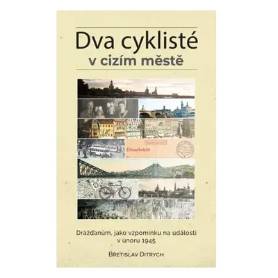 Dva cyklisté v cizím městě - Drážďanům, jako vzpomínku na události v únoru 1945