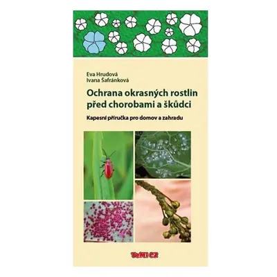 Ochrana okrasných rostlin před chorobami a škůdci - Kapesní příručka pro domov a zahradu