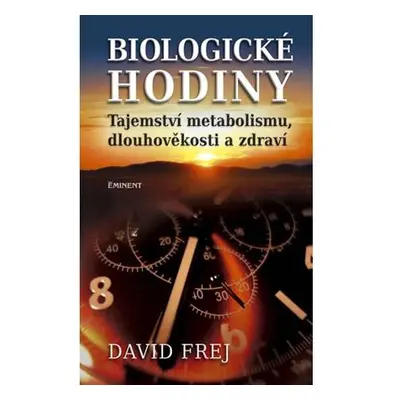 Biologické hodiny - Tajemství metabolismu, dlouhověkosti a zdraví