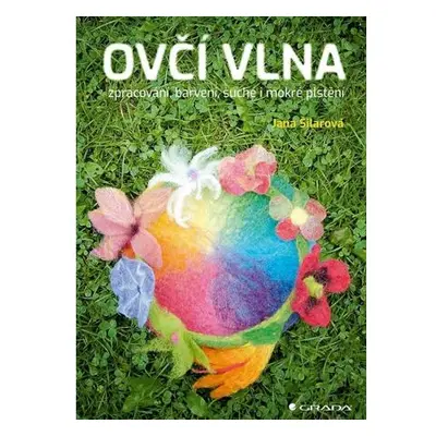 Ovčí vlna - Zpracování, barvení, suché i mokré plstění