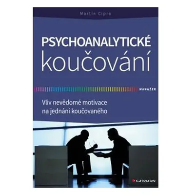 Psychoanalytické koučování - Vliv nevědomé motivace na jednání koučovaného