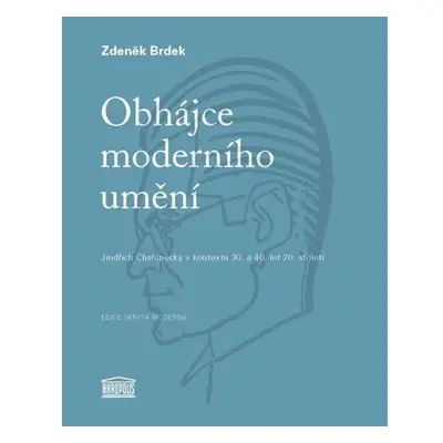 Obhájce moderního umění - Jindřich Chalupecký v kontextu 30. a 40. let 20. století