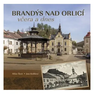 Brandýs nad Orlicí včera a dnes