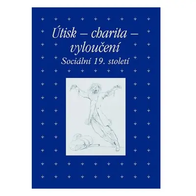 Útisk - charita - vyloučení: Sociální 19. století