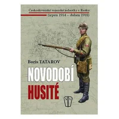 Novodobí husité - Československé vojenské jednotky v Rusku (srpen 1914 – duben 1918)