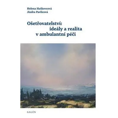 Ošetřovatelství: ideály a realita v ambulantní péči