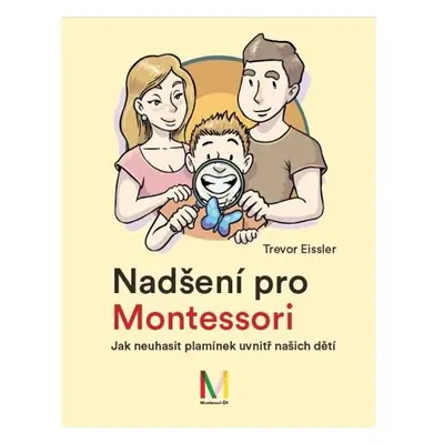 Nadšení pro Montessori: Jak neuhasit plamínek uvnitř našich dětí