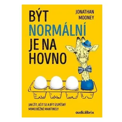 Být normální je na hovno - Jak žít, učit se a být úspěšný mimo běžné mantinely