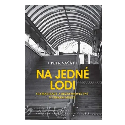 Na jedné lodi - Globalizace a bezdomovectví v českém městě