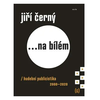 Jiří Černý... na bílém 6 - Hudební publicistika 2000-2020