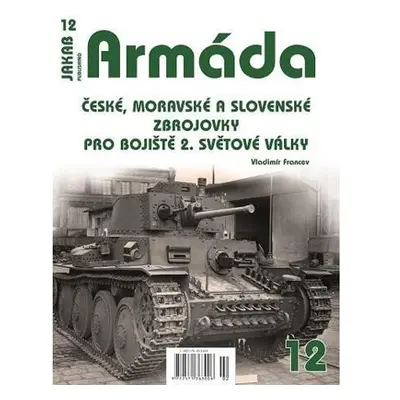 Armáda 12 - České, moravské a slovenské zbrojovky pro bojiště 2. světové války