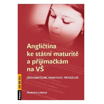 Angličtina ke státní maturitě a přijímačkám na VŠ srozumitelně, prakticky, přitažlivě