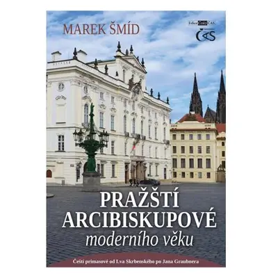 Pražští arcibiskupové moderního věku - Čeští primasové od Lva Skrbenského po Jana Graubnera